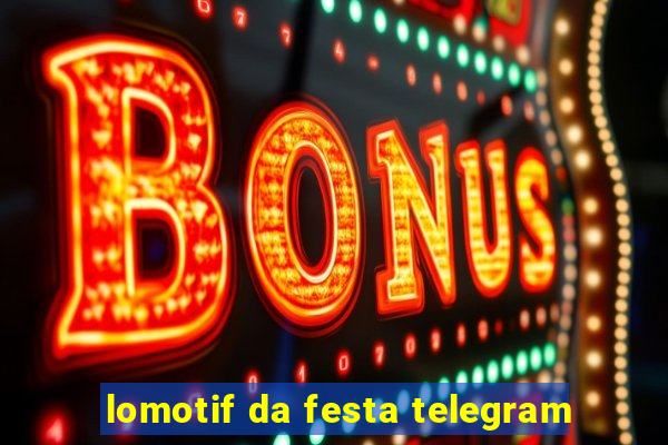 lomotif da festa telegram